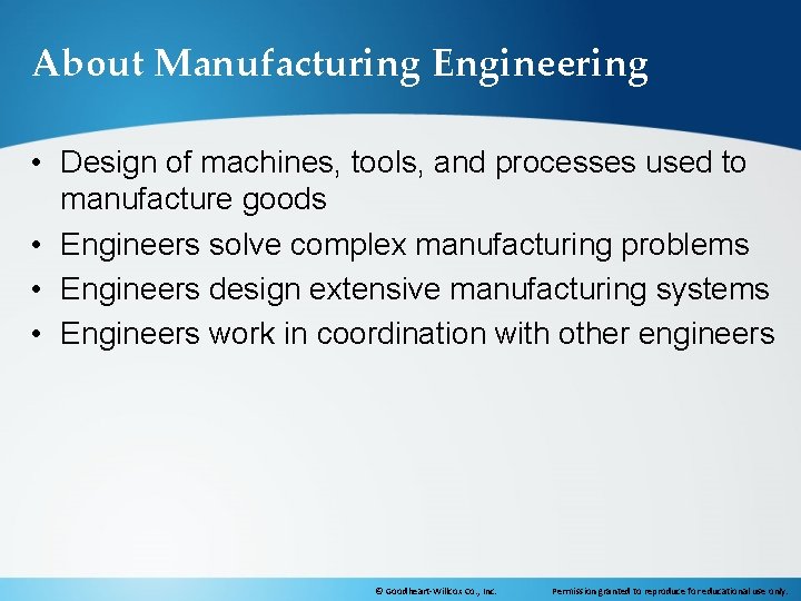 About Manufacturing Engineering • Design of machines, tools, and processes used to manufacture goods