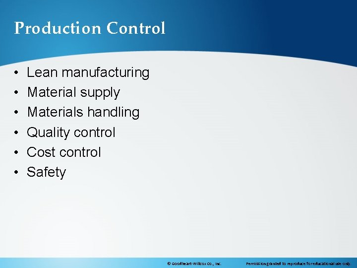 Production Control • • • Lean manufacturing Material supply Materials handling Quality control Cost