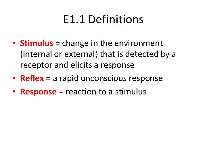E 1. 1 Definitions • Stimulus = change in the environment (internal or external)