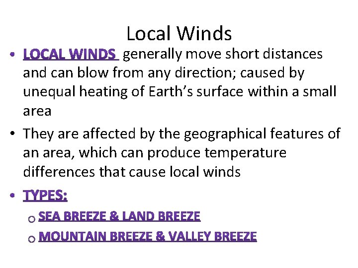 Local Winds generally move short distances and can blow from any direction; caused by