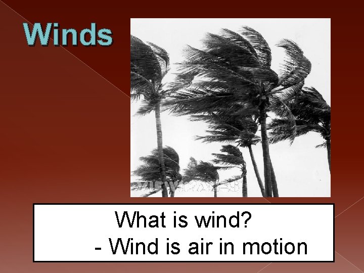 Winds What is wind? - Wind is air in motion 