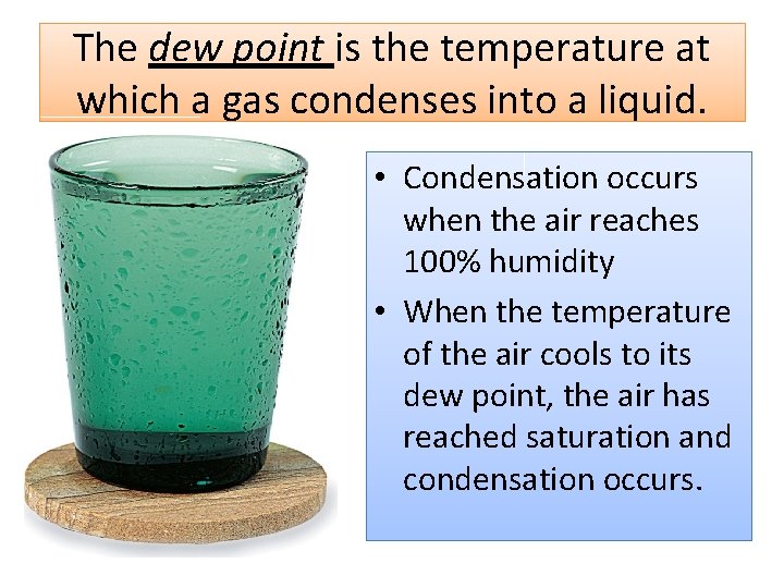 The dew point is the temperature at which a gas condenses into a liquid.