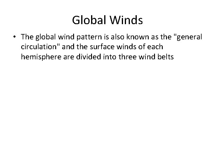 Global Winds • The global wind pattern is also known as the "general circulation"