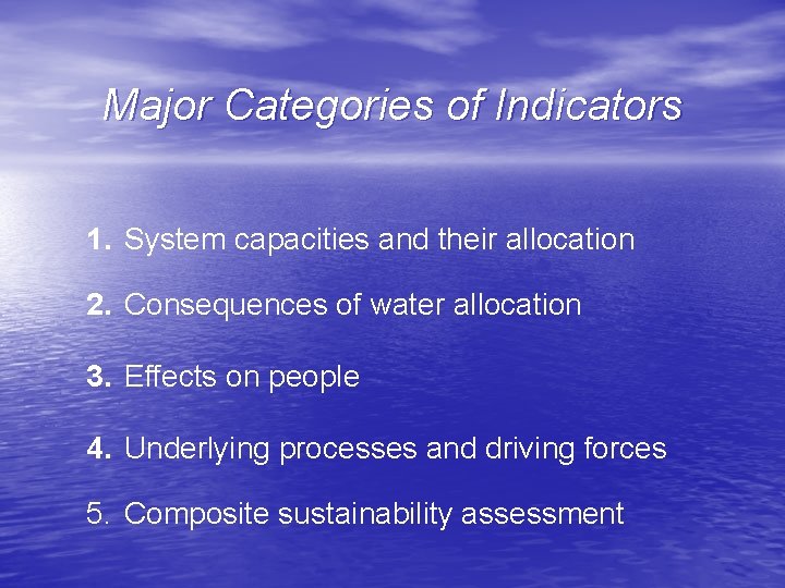 Major Categories of Indicators 1. System capacities and their allocation 2. Consequences of water