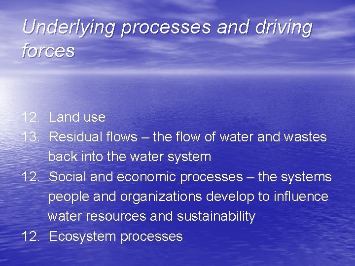 Underlying processes and driving forces 12. Land use 13. Residual flows – the flow