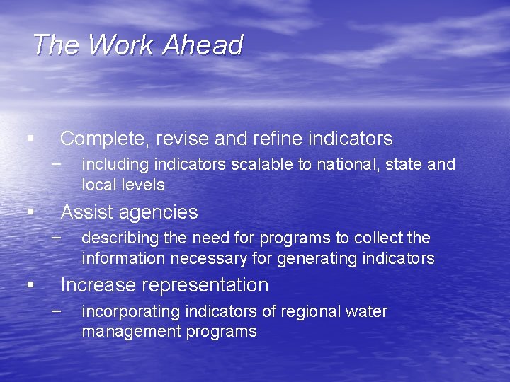 The Work Ahead § Complete, revise and refine indicators – § Assist agencies –