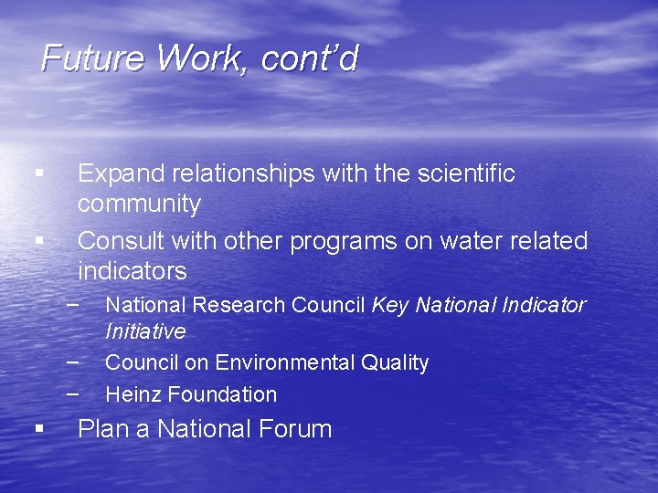 Future Work, cont’d § § Expand relationships with the scientific community Consult with other