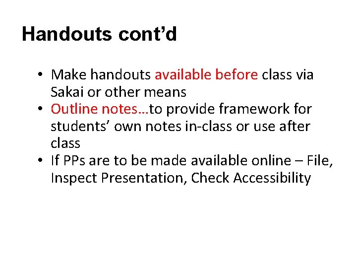 Handouts cont’d • Make handouts available before class via Sakai or other means •