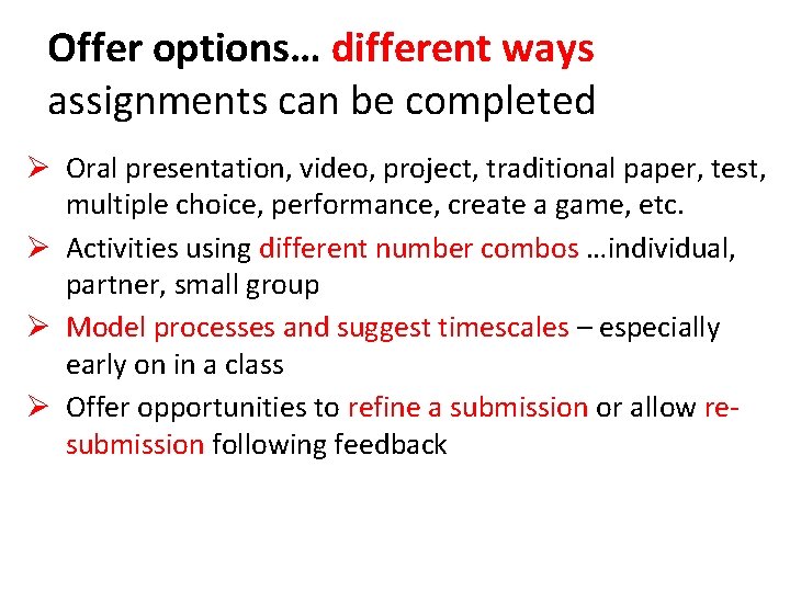 Offer options… different ways assignments can be completed Ø Oral presentation, video, project, traditional