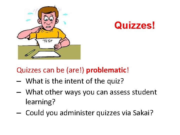 Quizzes! Quizzes can be (are!) problematic! – What is the intent of the quiz?