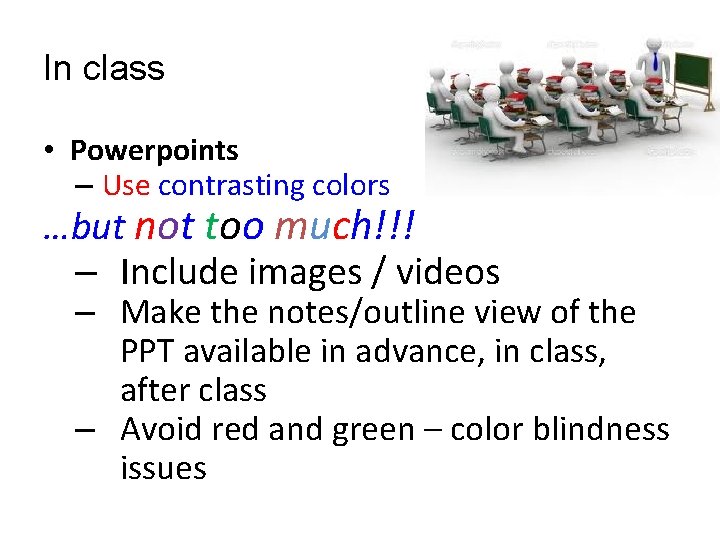 In class • Powerpoints – Use contrasting colors …but not too much!!! – Include