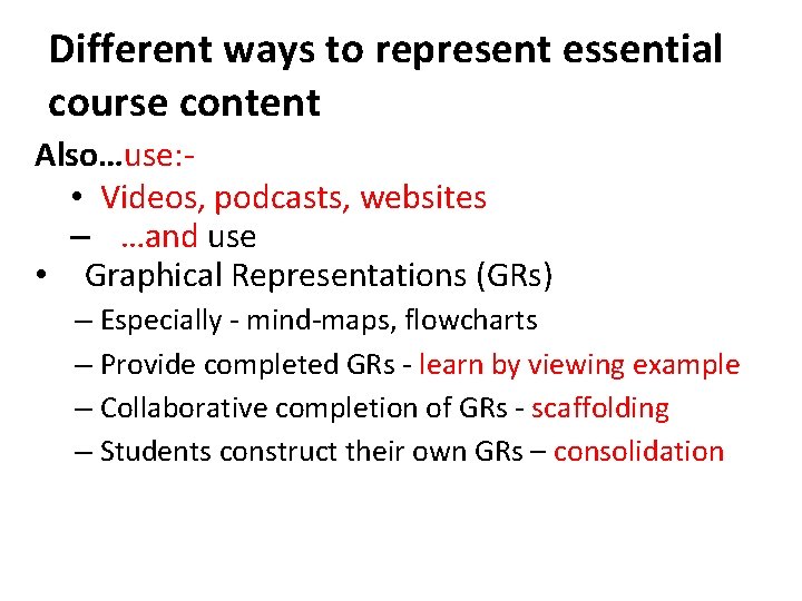 Different ways to represent essential course content Also…use: • Videos, podcasts, websites – …and