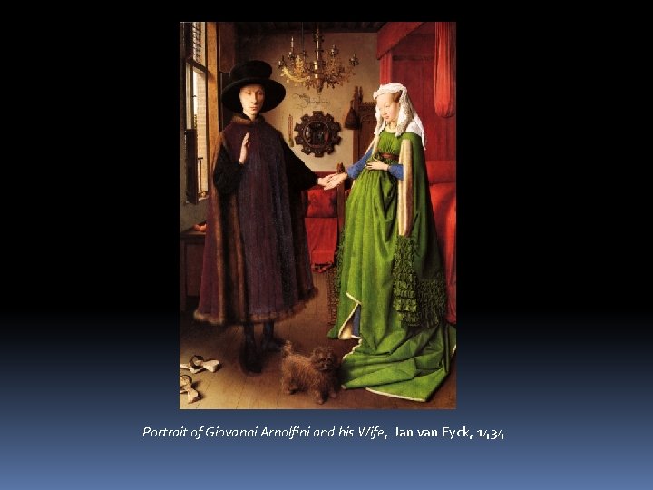 Portrait of Giovanni Arnolfini and his Wife, Jan van Eyck, 1434 