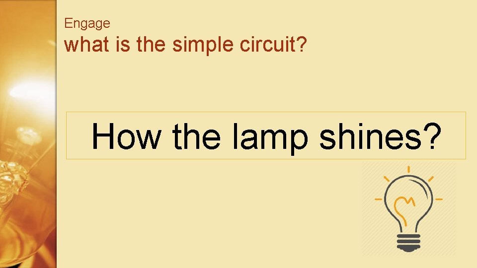 Engage what is the simple circuit? How the lamp shines? 