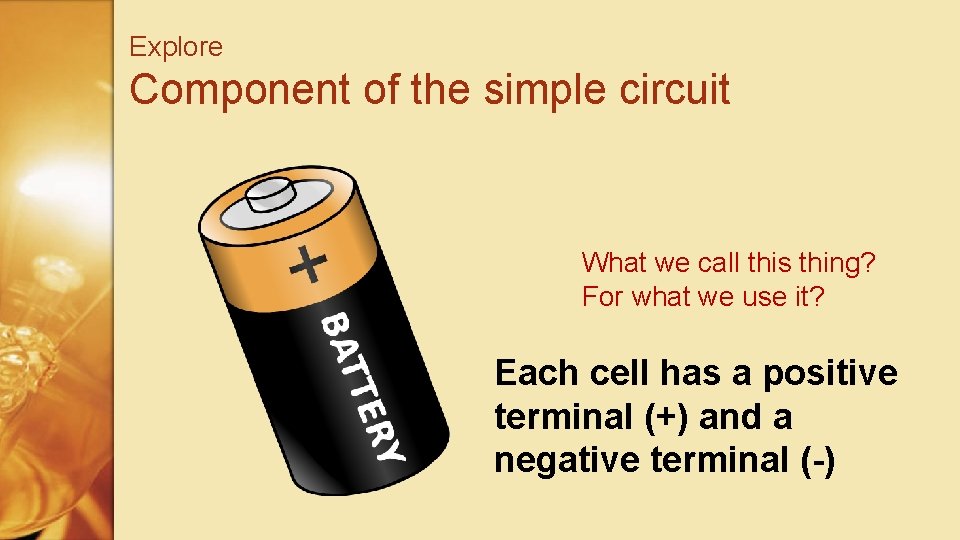Explore Component of the simple circuit What we call this thing? For what we