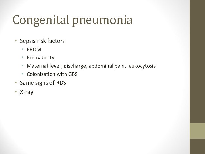 Congenital pneumonia • Sepsis risk factors • • PROM Prematurity Maternal fever, discharge, abdominal