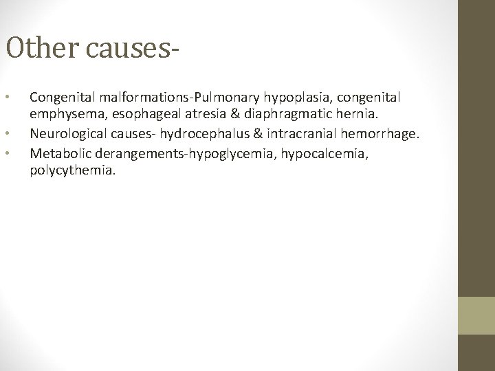 Other causes • • • Congenital malformations-Pulmonary hypoplasia, congenital emphysema, esophageal atresia & diaphragmatic