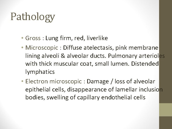 Pathology • Gross : Lung firm, red, liverlike • Microscopic : Diffuse atelectasis, pink