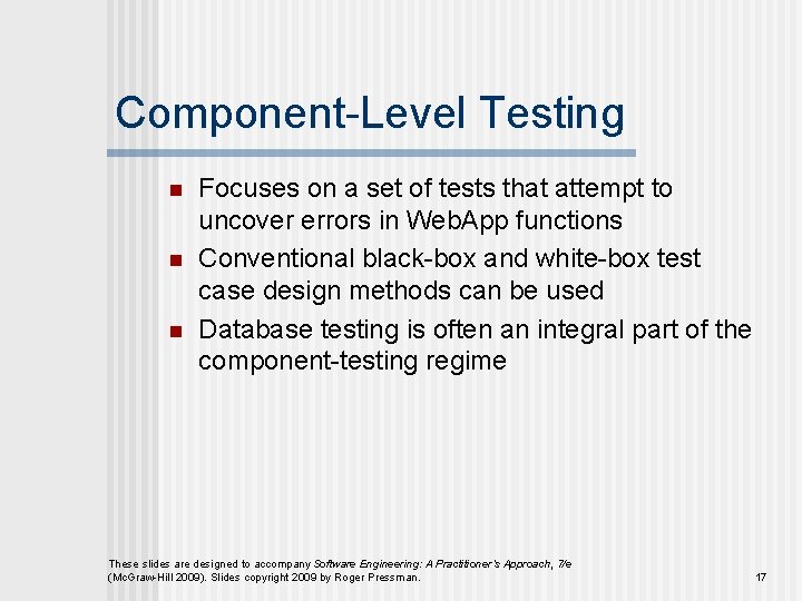 Component-Level Testing n n n Focuses on a set of tests that attempt to