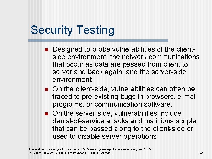 Security Testing n n n Designed to probe vulnerabilities of the clientside environment, the