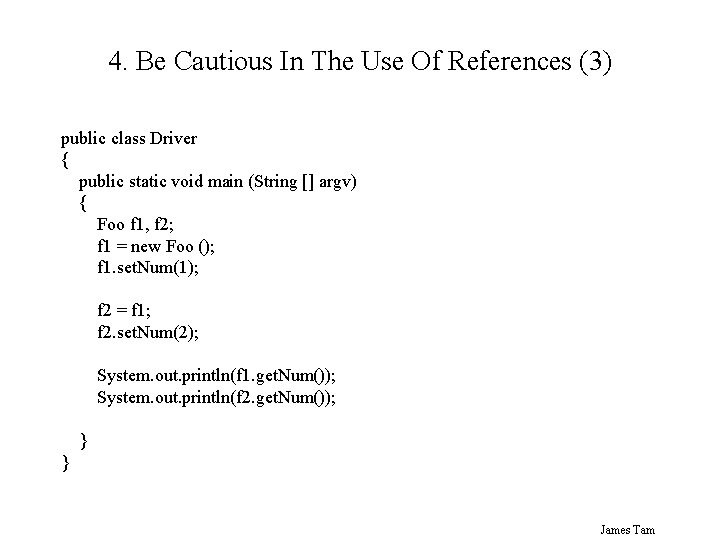 4. Be Cautious In The Use Of References (3) public class Driver { public