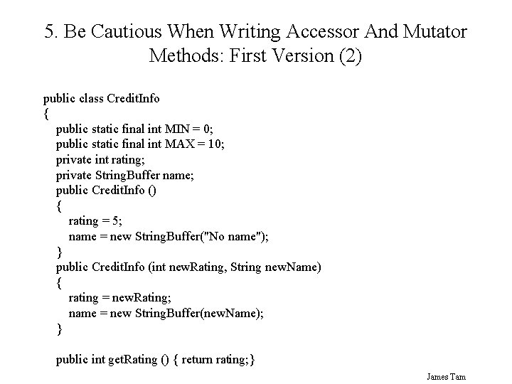 5. Be Cautious When Writing Accessor And Mutator Methods: First Version (2) public class