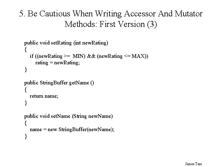 5. Be Cautious When Writing Accessor And Mutator Methods: First Version (3) public void