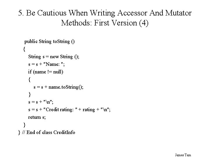 5. Be Cautious When Writing Accessor And Mutator Methods: First Version (4) public String