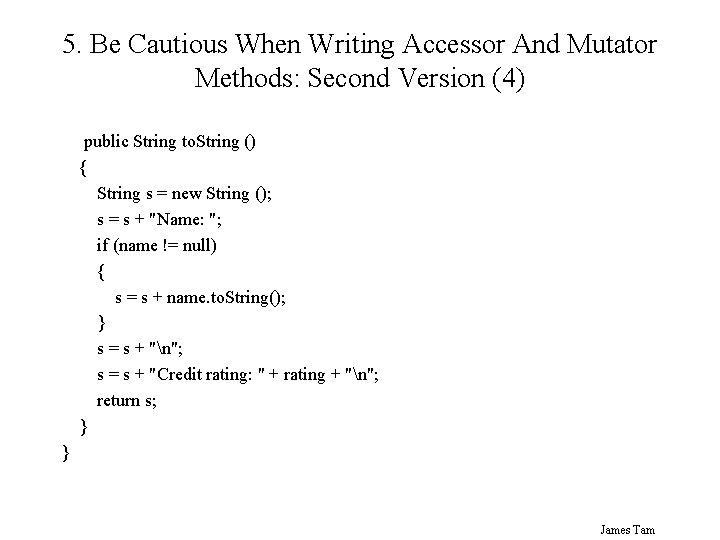 5. Be Cautious When Writing Accessor And Mutator Methods: Second Version (4) public String