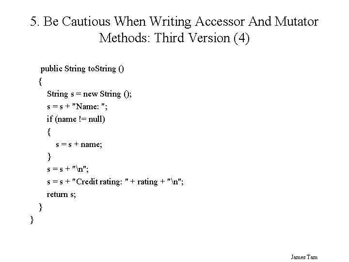 5. Be Cautious When Writing Accessor And Mutator Methods: Third Version (4) public String