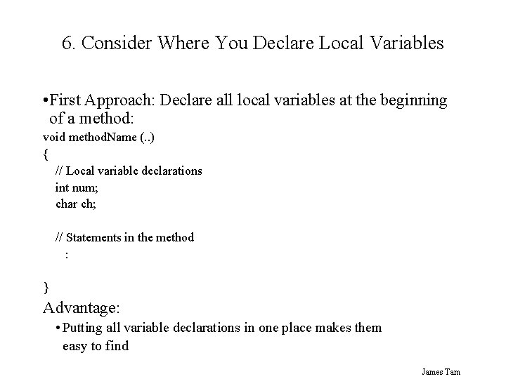 6. Consider Where You Declare Local Variables • First Approach: Declare all local variables