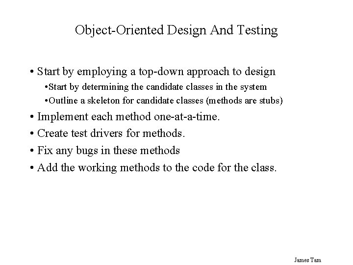 Object-Oriented Design And Testing • Start by employing a top-down approach to design •