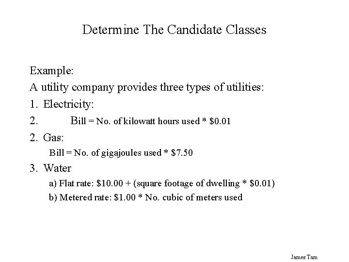 Determine The Candidate Classes Example: A utility company provides three types of utilities: 1.