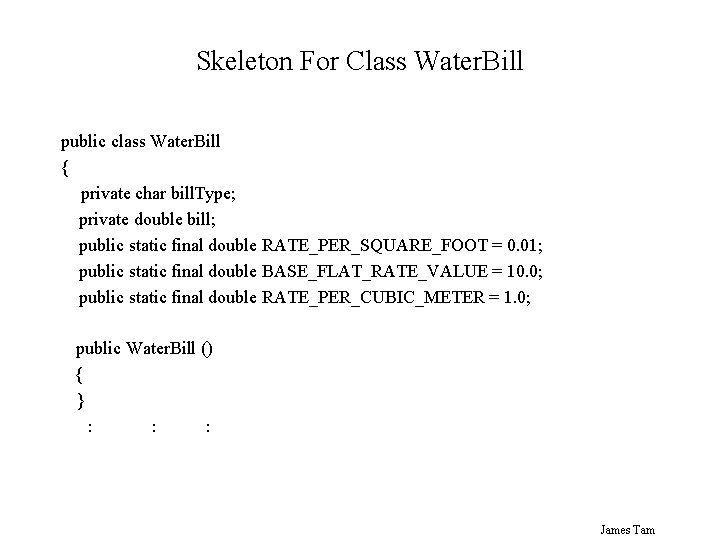 Skeleton For Class Water. Bill public class Water. Bill { private char bill. Type;