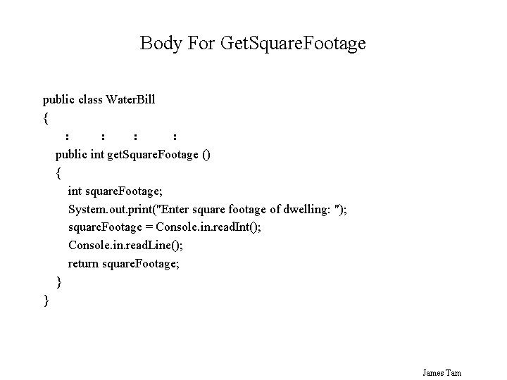 Body For Get. Square. Footage public class Water. Bill { : : public int