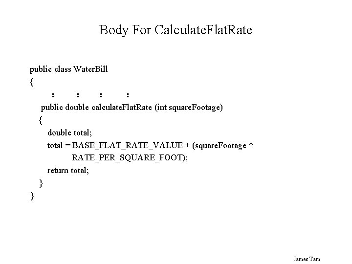 Body For Calculate. Flat. Rate public class Water. Bill { : : public double