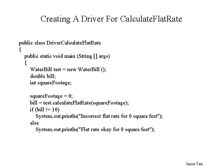 Creating A Driver For Calculate. Flat. Rate public class Driver. Calculate. Flat. Rate {