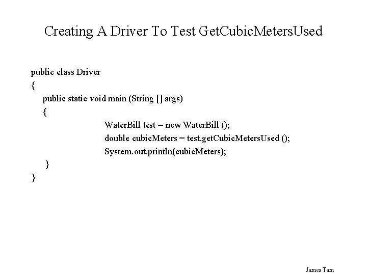 Creating A Driver To Test Get. Cubic. Meters. Used public class Driver { public