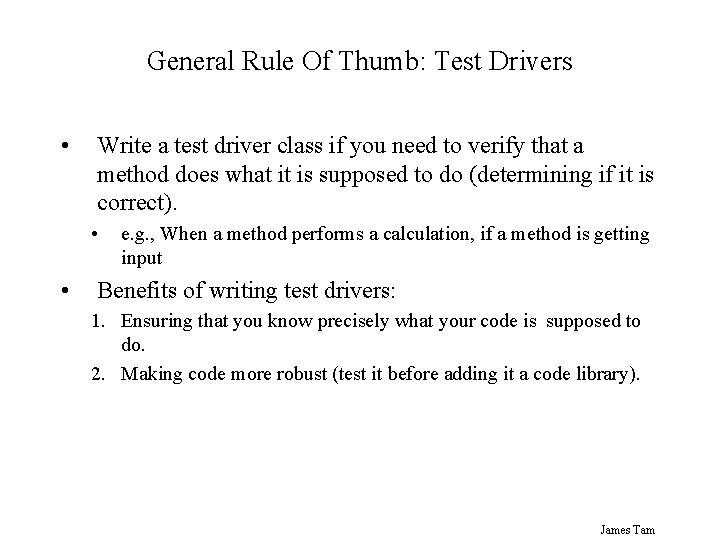 General Rule Of Thumb: Test Drivers • Write a test driver class if you