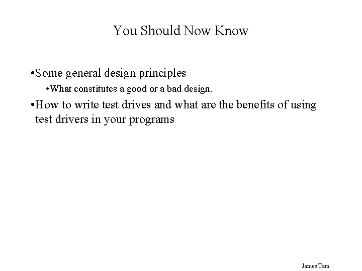 You Should Now Know • Some general design principles • What constitutes a good