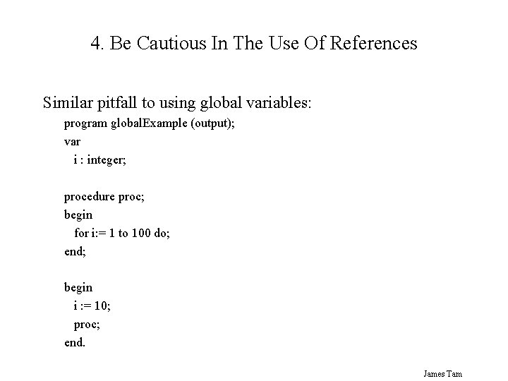 4. Be Cautious In The Use Of References Similar pitfall to using global variables:
