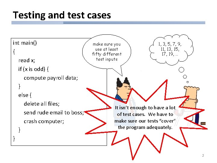 Testing and test cases int main() { read x; if (x is odd) {