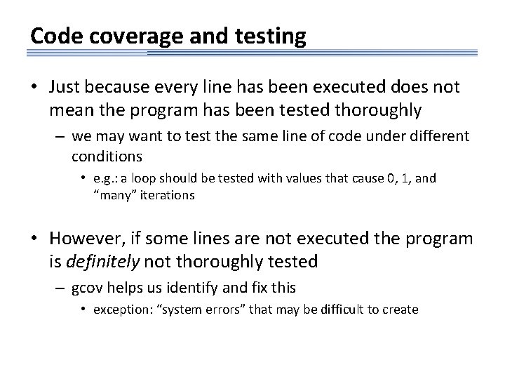 Code coverage and testing • Just because every line has been executed does not