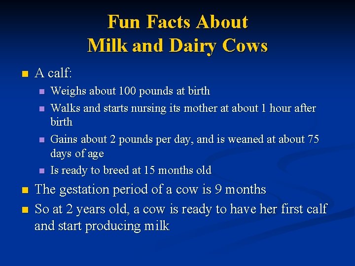 Fun Facts About Milk and Dairy Cows n A calf: n n n Weighs