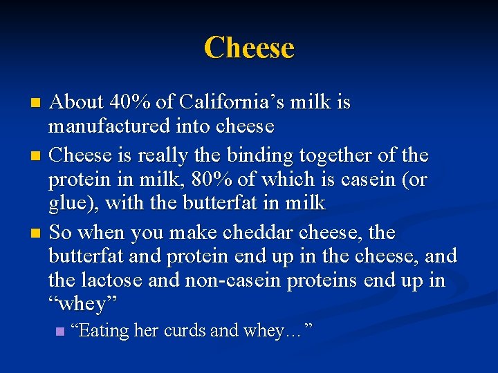 Cheese About 40% of California’s milk is manufactured into cheese n Cheese is really