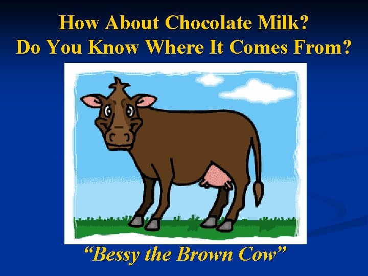 How About Chocolate Milk? Do You Know Where It Comes From? “Bessy the Brown