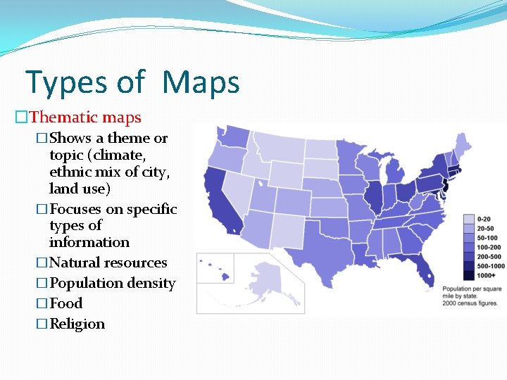 Types of Maps �Thematic maps �Shows a theme or topic (climate, ethnic mix of