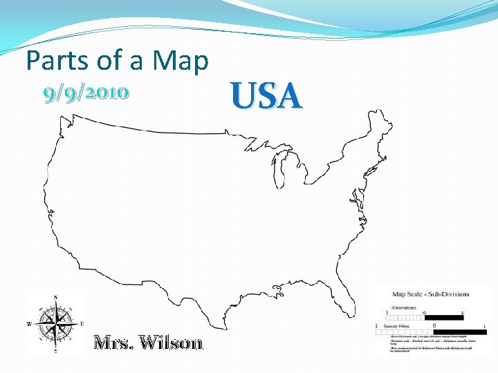 Parts of a Map 9/9/2010 Mrs. Wilson USA 