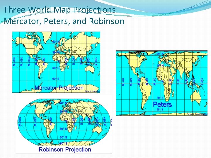 Three World Map Projections Mercator, Peters, and Robinson 