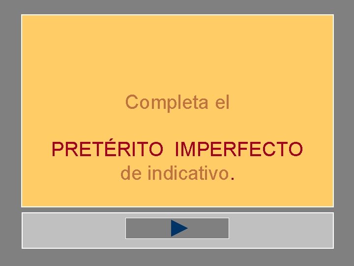 Completa el PRETÉRITO IMPERFECTO de indicativo. 